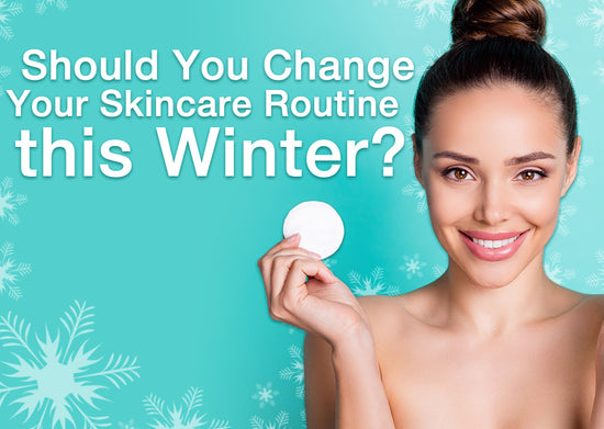 Should You Change Your Skincare Routine this Winter?