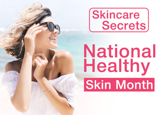 Skincare secrets for National Healthy Skin Month