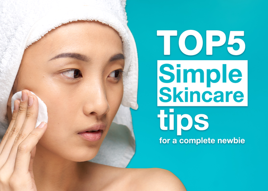 Top 5 Simple Skincare Tips for A Complete Newbie