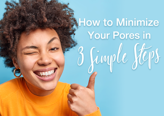 How to Minimize your Pores in 3 Simple Steps