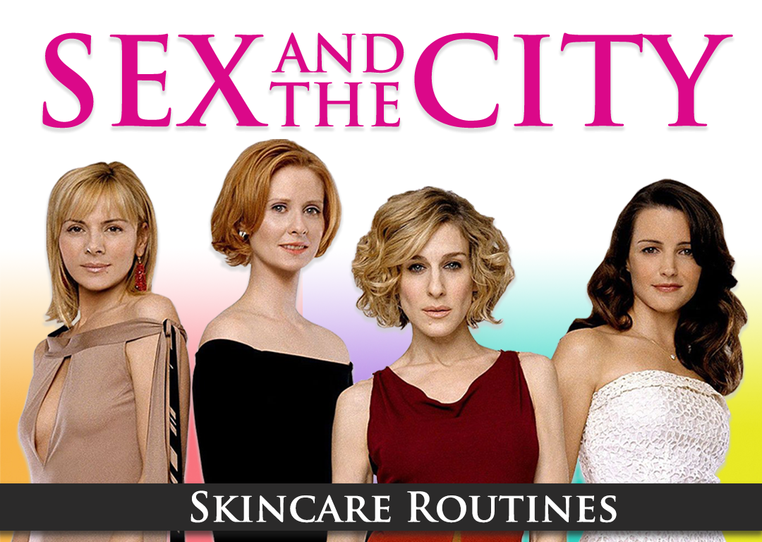 "Sex and the City" Skincare Routines
