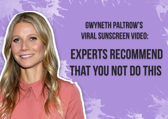 Gwyneth Paltrow’s Viral Sunscreen Video: Experts Recommend that you NOT do this