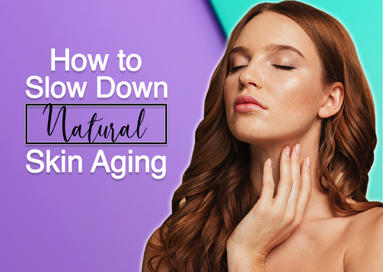 How to Slow Down Natural Skin Aging
