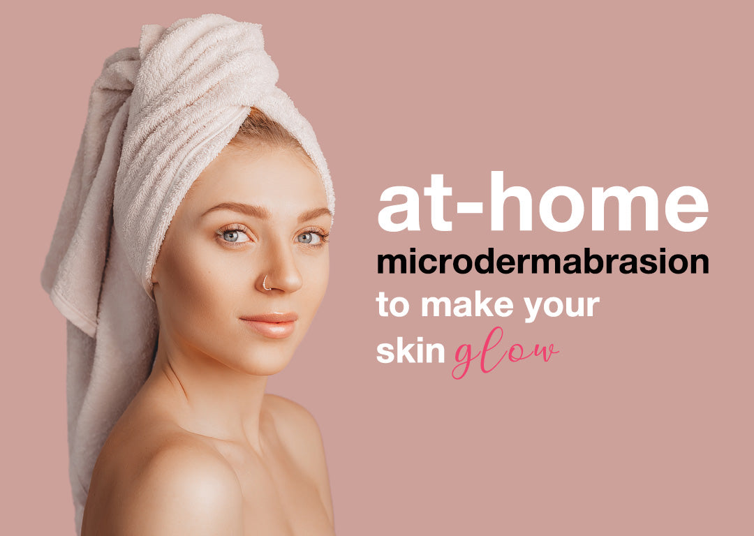 At-Home Microdermabrasion to Make Your Skin Glow